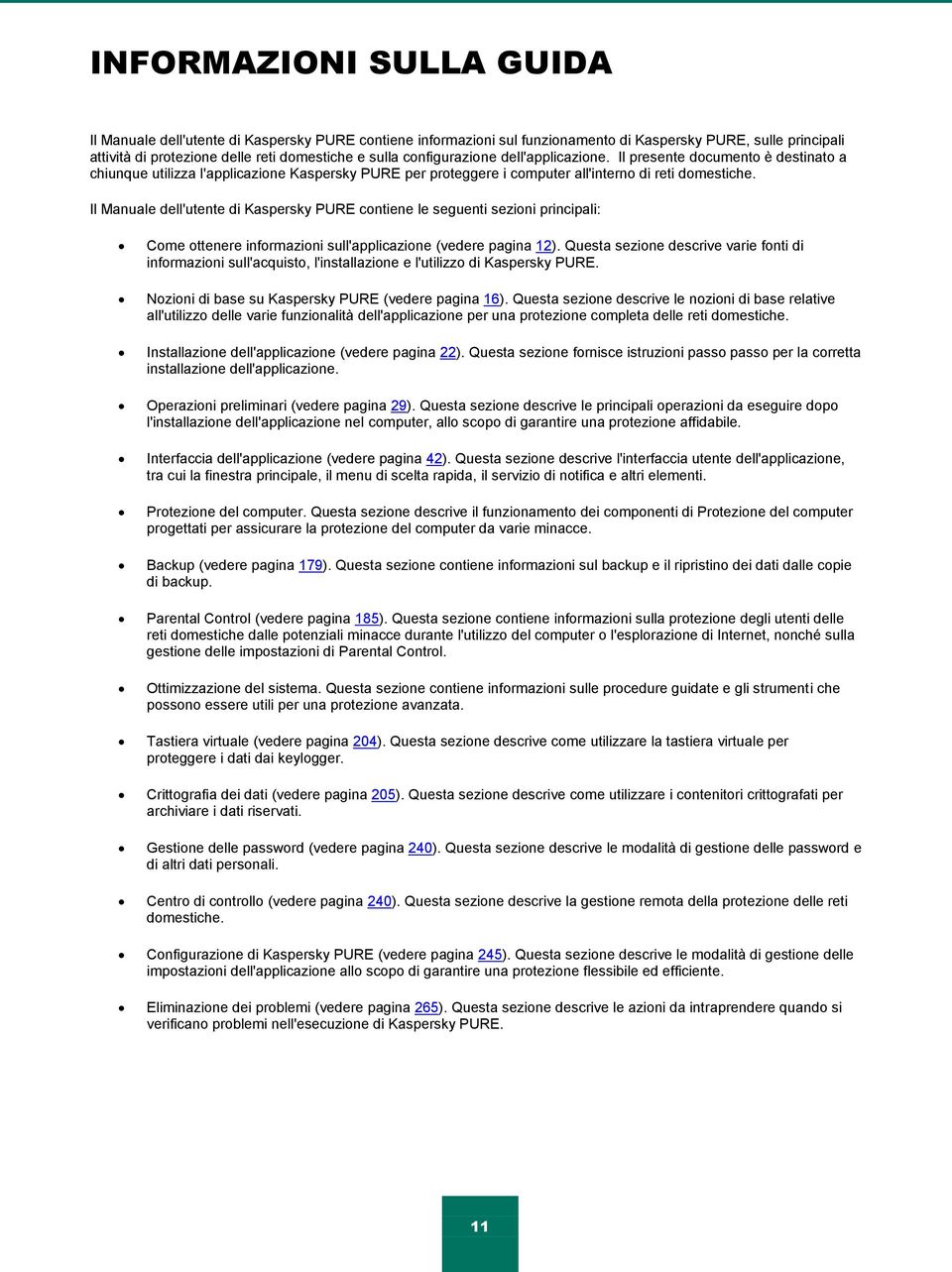 Il Manuale dell'utente di Kaspersky PURE contiene le seguenti sezioni principali: Come ottenere informazioni sull'applicazione (vedere pagina 12).