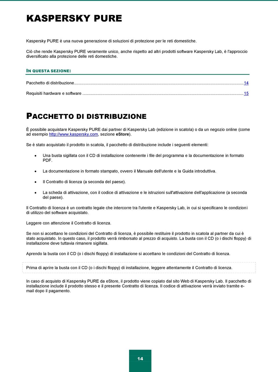 IN QUESTA SEZIONE: Pacchetto di distribuzione... 14 Requisiti hardware e software.