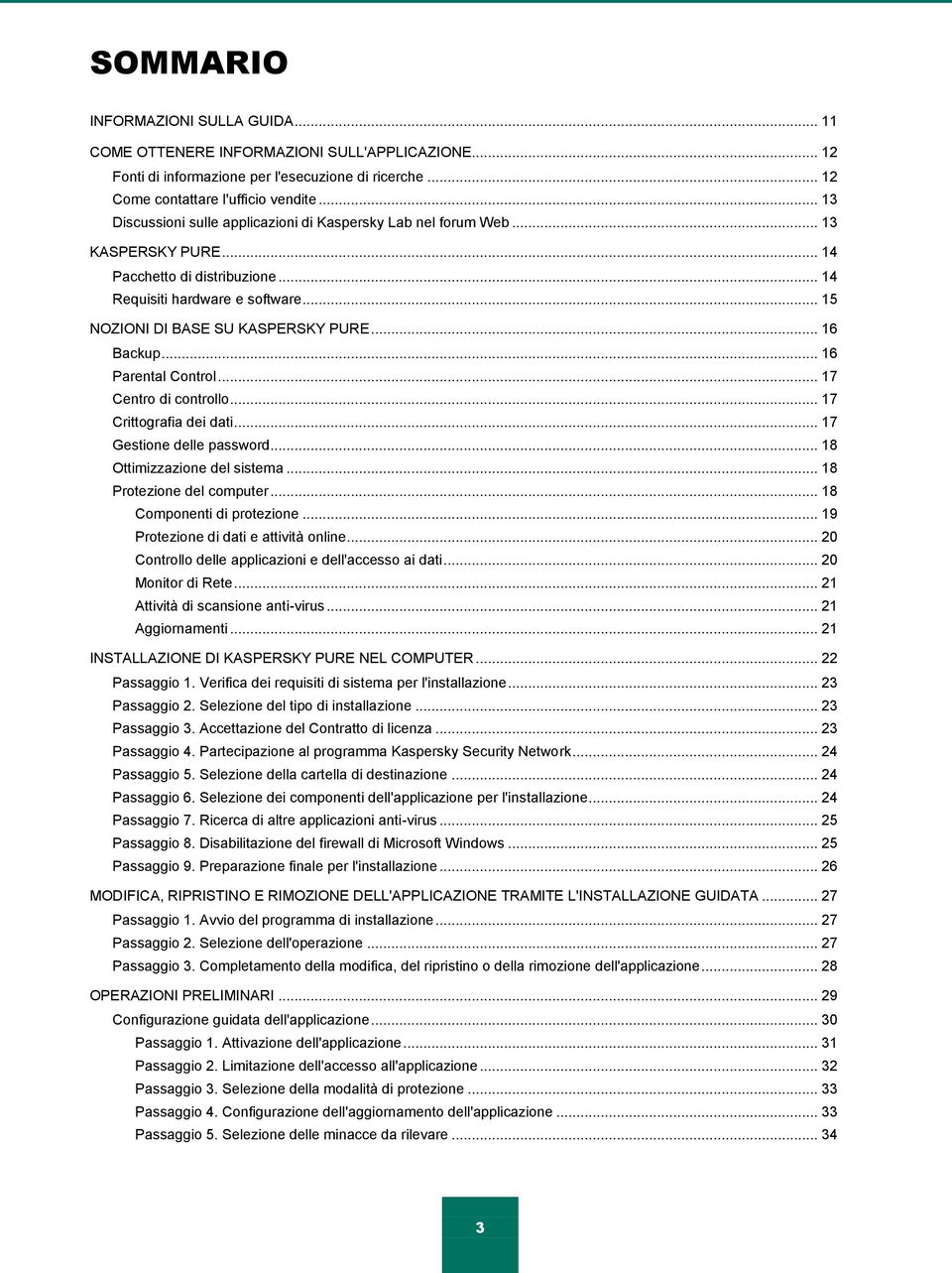 .. 16 Backup... 16 Parental Control... 17 Centro di controllo... 17 Crittografia dei dati... 17 Gestione delle password... 18 Ottimizzazione del sistema... 18 Protezione del computer.