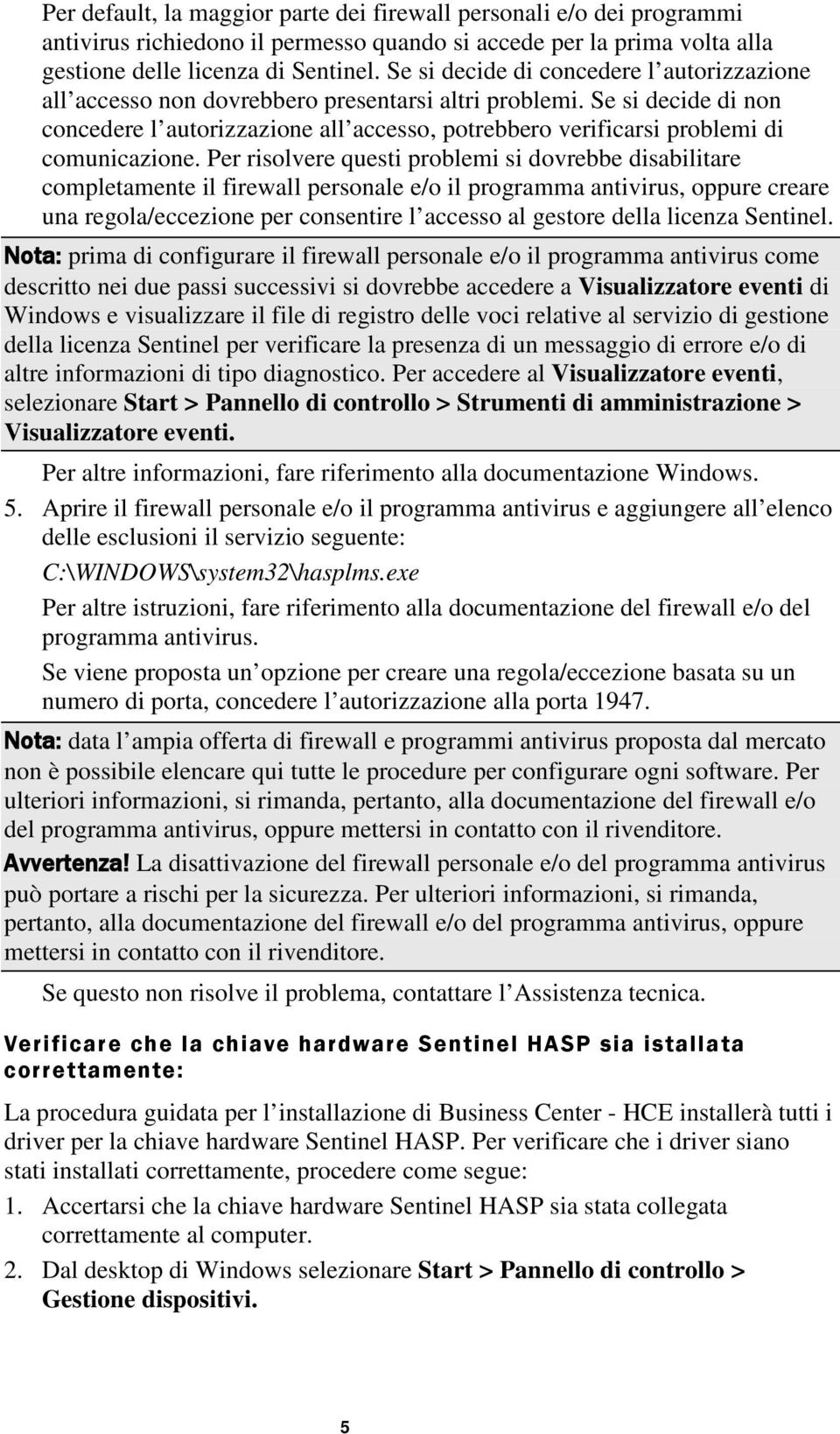 Se si decide di non concedere l autorizzazione all accesso, potrebbero verificarsi problemi di comunicazione.