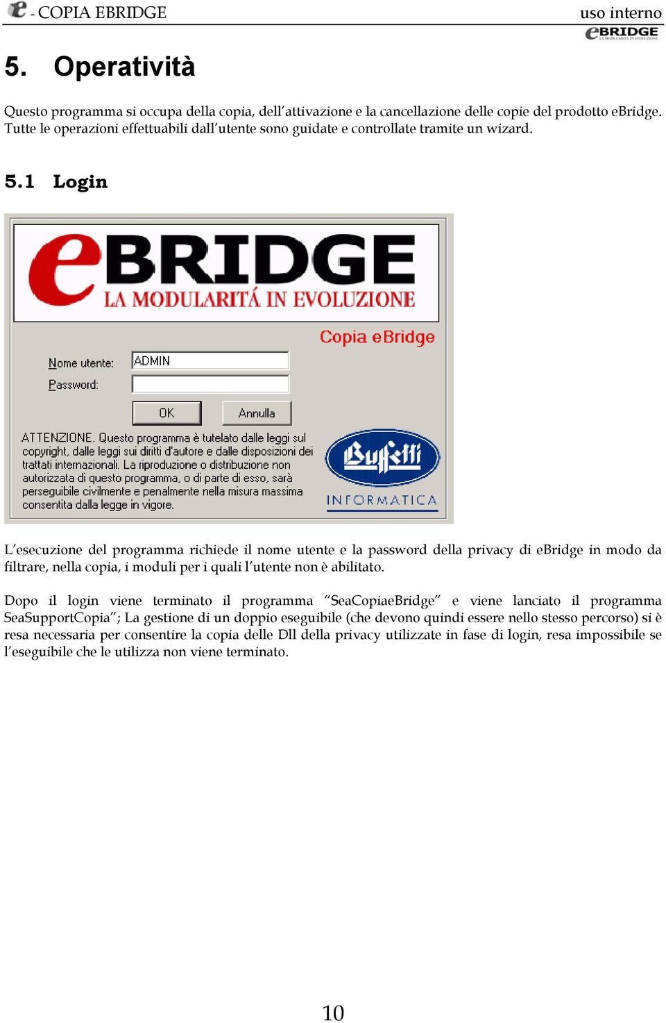 1 Login L esecuzione del programma richiede il nome utente e la password della privacy di ebridge in modo da filtrare, nella copia, i moduli per i quali l utente non è abilitato.