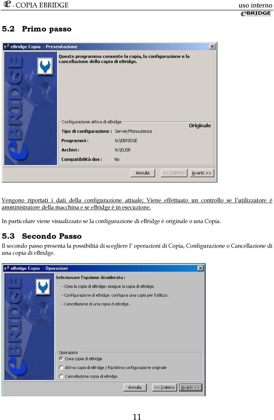 In particolare viene visualizzato se la configurazione di ebridge è originale o una Copia. 5.
