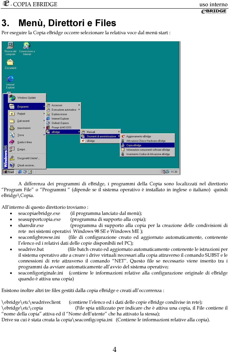 exe (il programma lanciato dal menù); seasupportcopia.exe (programma di supporto alla copia); sharedir.