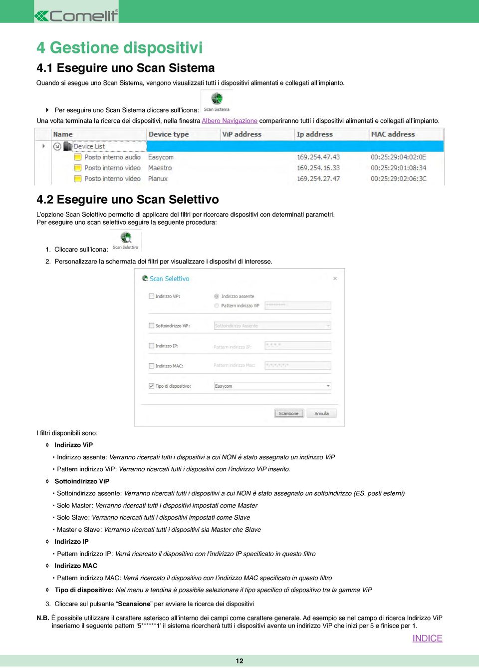 impianto. 4.2 Eseguire uno Scan Selettivo L opzione Scan Selettivo permette di applicare dei filtri per ricercare dispositivi con determinati parametri.