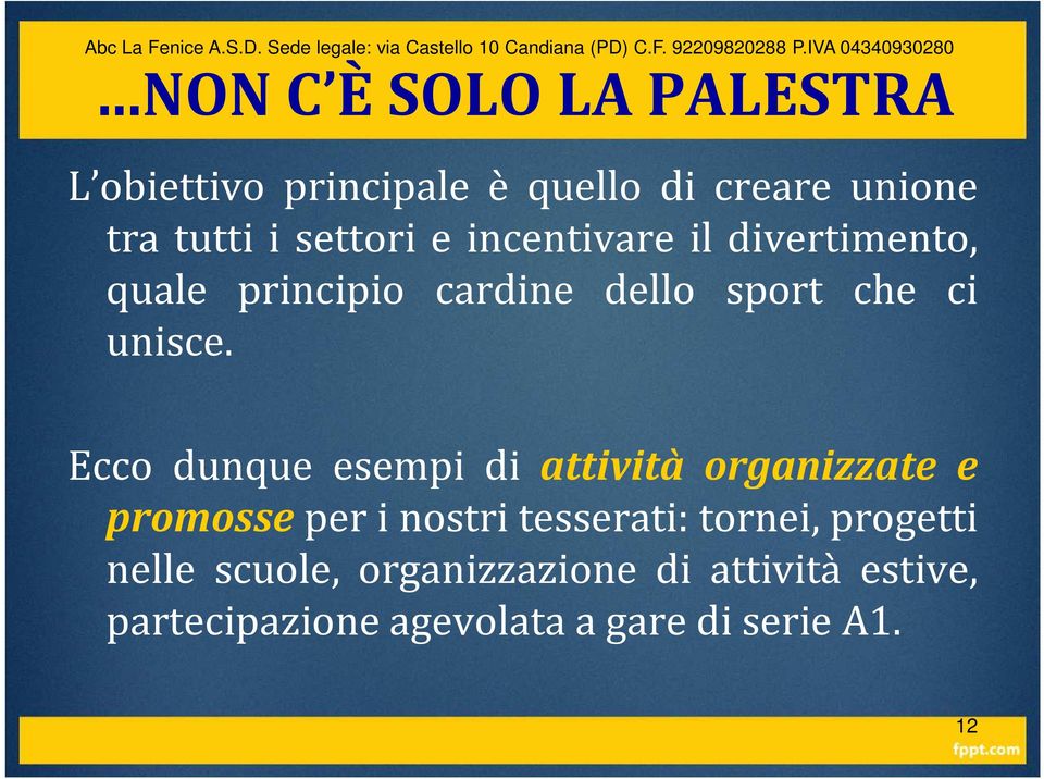 Ecco dunque esempi di attività organizzate e promosse per i nostri tesserati: tornei,