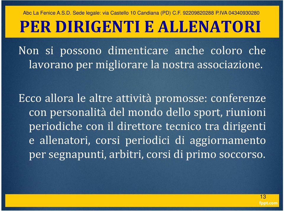 Ecco allora le altre attività promosse: conferenze con personalità del mondo dello sport,