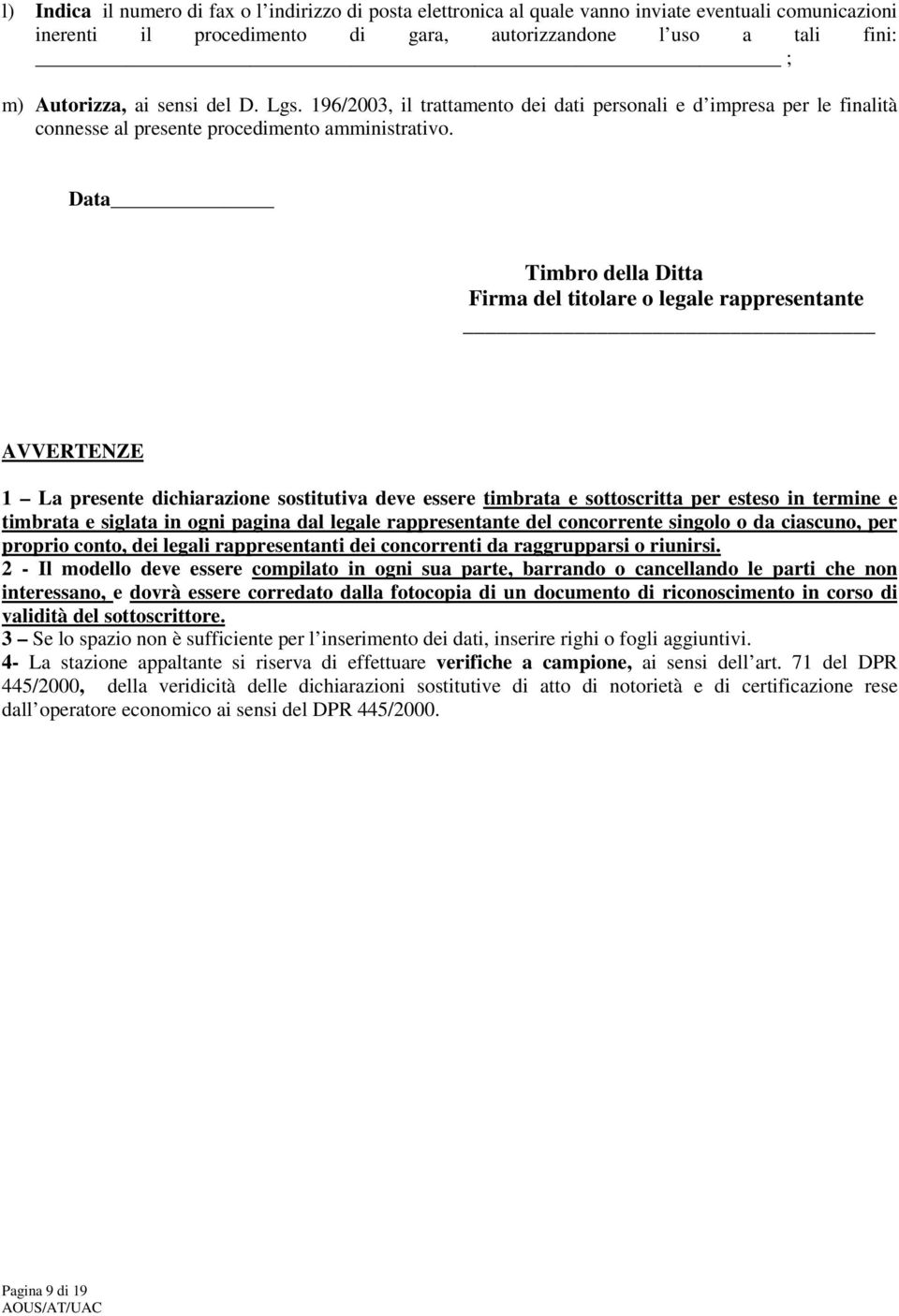 Data Timbro della Ditta Firma del titolare o legale rappresentante AVVERTENZE 1 La presente dichiarazione sostitutiva deve essere timbrata e sottoscritta per esteso in termine e timbrata e siglata in