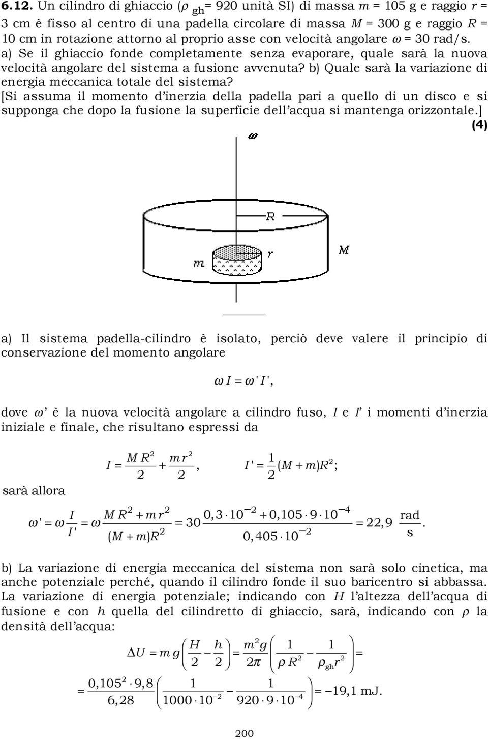 b) Quale sarà la variazione di energia meccanica totale del sistema?