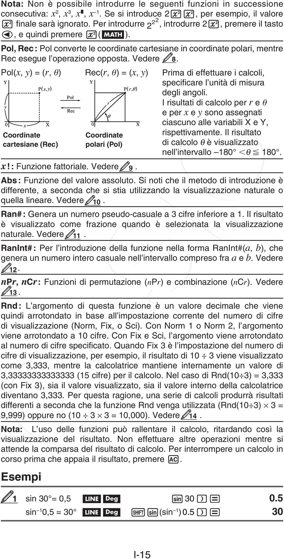 Pol(x, y) = (r, θ) Rec(r, θ) = (x, y) Coordinate cartesiane (Rec) Coordinate polari (Pol) Prima di effettuare i calcoli, specificare l unità di misura degli angoli.