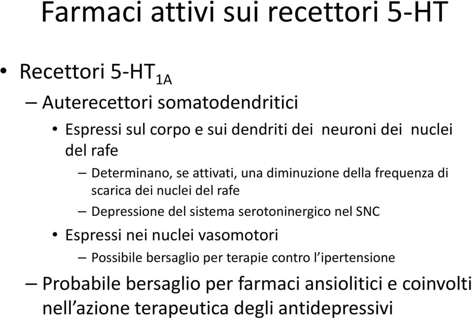 rafe Depressione del sistema serotoninergico nel SNC Espressi nei nuclei vasomotori Possibile bersaglio per terapie
