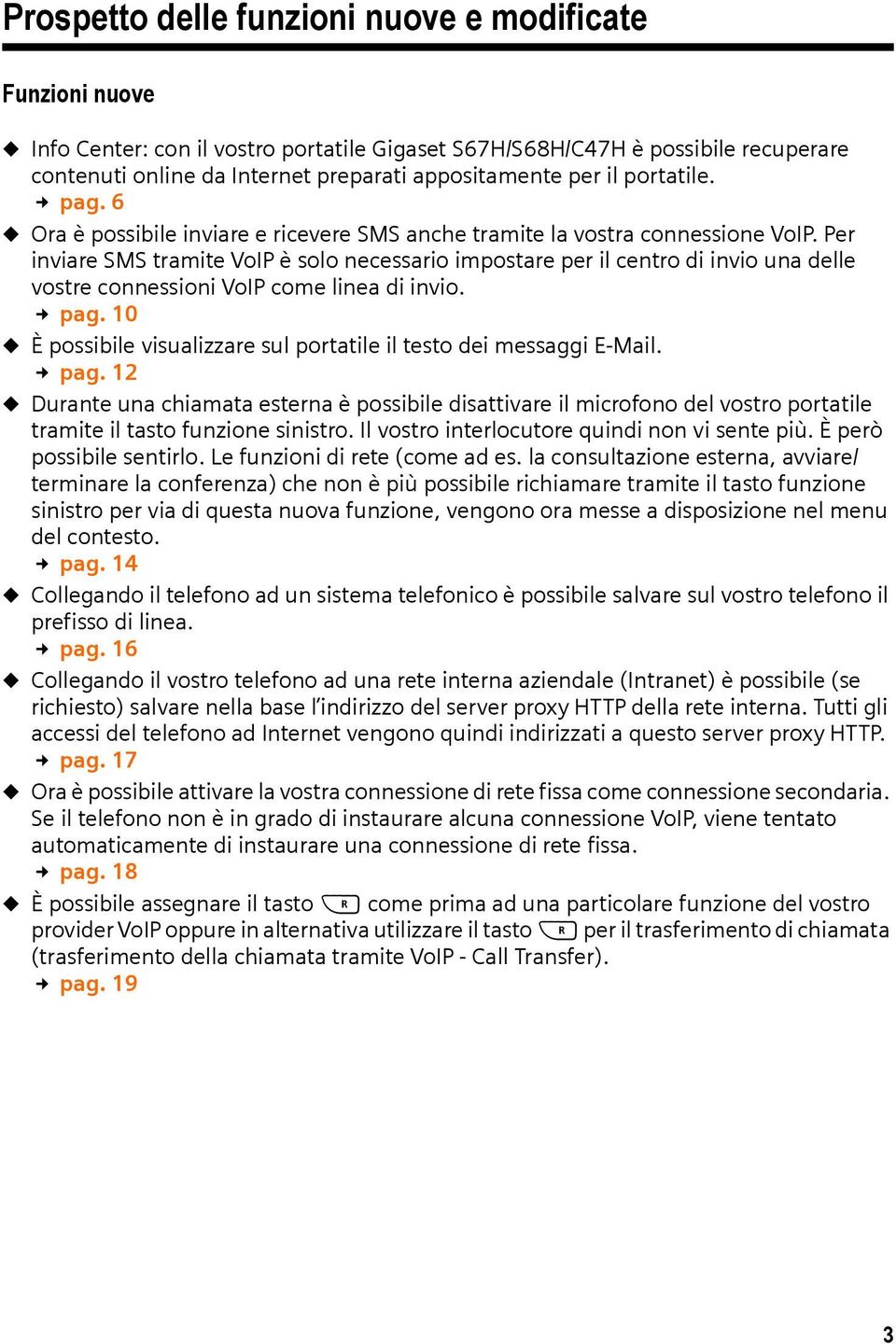 Per inviare SMS tramite VoIP è solo necessario impostare per il centro di invio una delle vostre connessioni VoIP come linea di invio. pag.