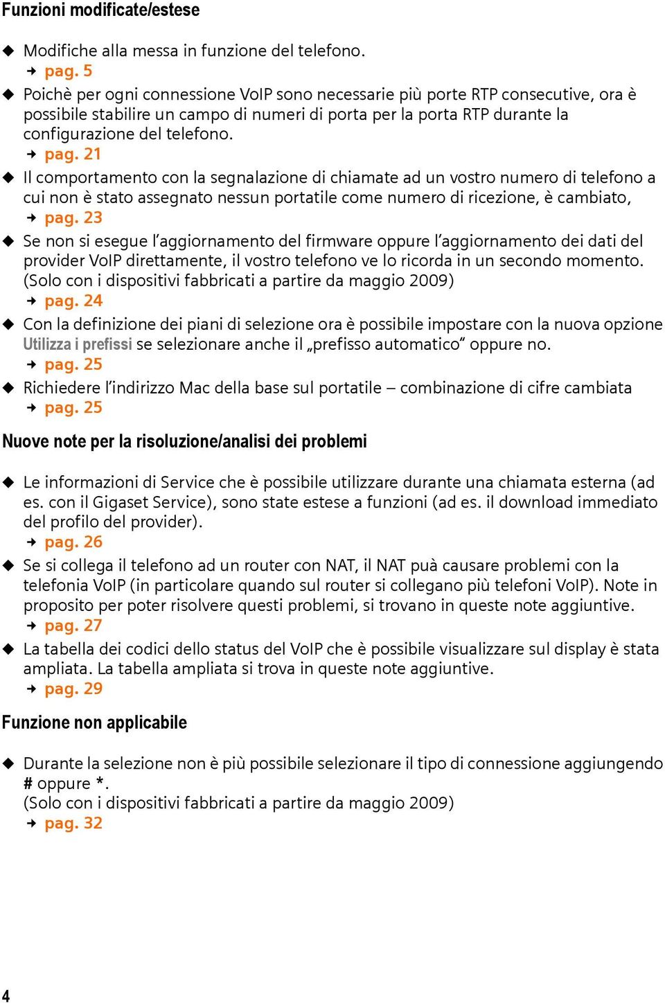 21 u Il comportamento con la segnalazione di chiamate ad un vostro numero di telefono a cui non è stato assegnato nessun portatile come numero di ricezione, è cambiato, pag.