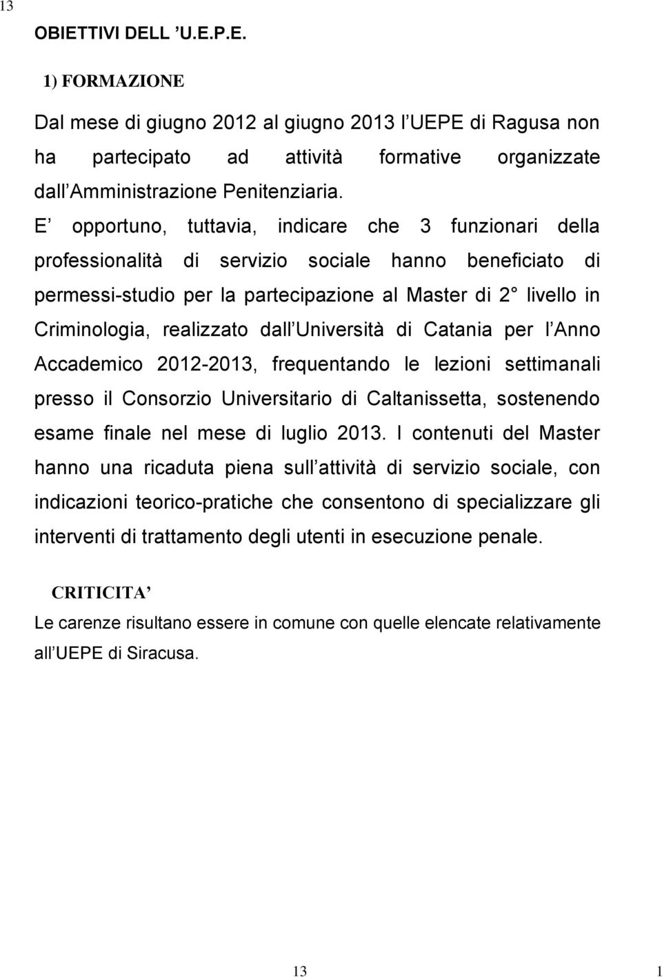 realizzato dall Università di Catania per l Anno Accademico 2012-2013, frequentando le lezioni settimanali presso il Consorzio Universitario di Caltanissetta, sostenendo esame finale nel mese di