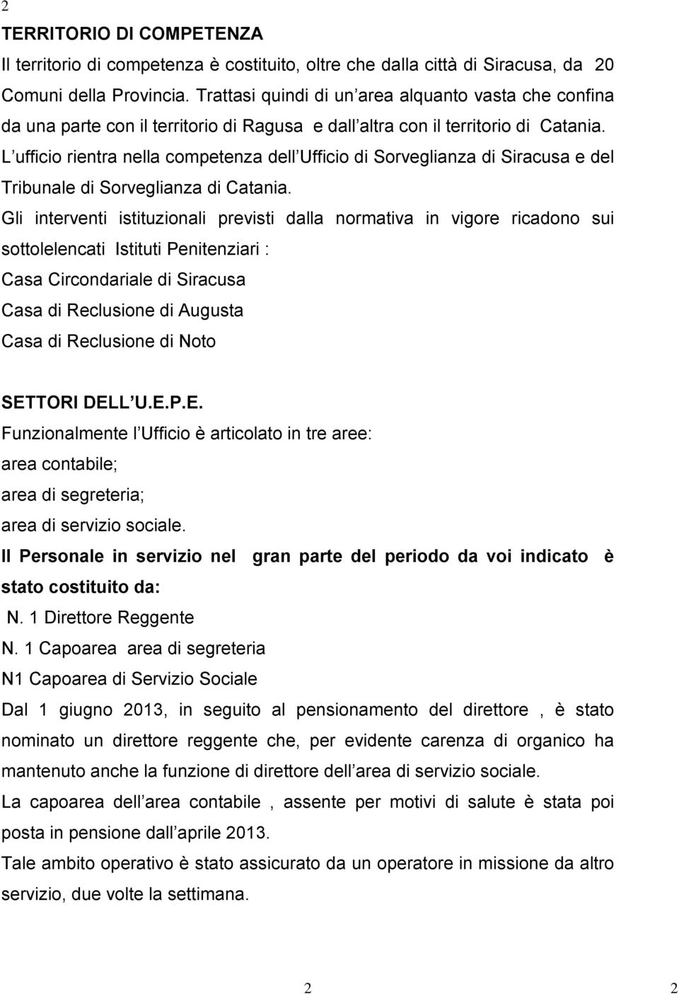 L ufficio rientra nella competenza dell Ufficio di Sorveglianza di Siracusa e del Tribunale di Sorveglianza di Catania.