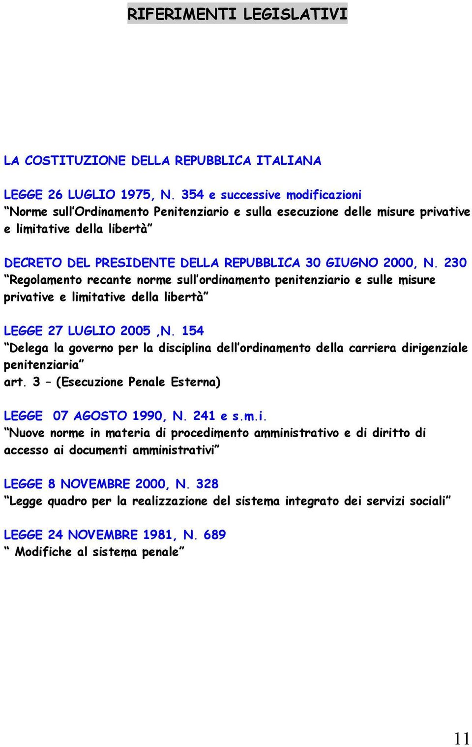 230 Regolamento recante norme sull ordinamento penitenziario e sulle misure privative e limitative della libertà LEGGE 27 LUGLIO 2005,N.