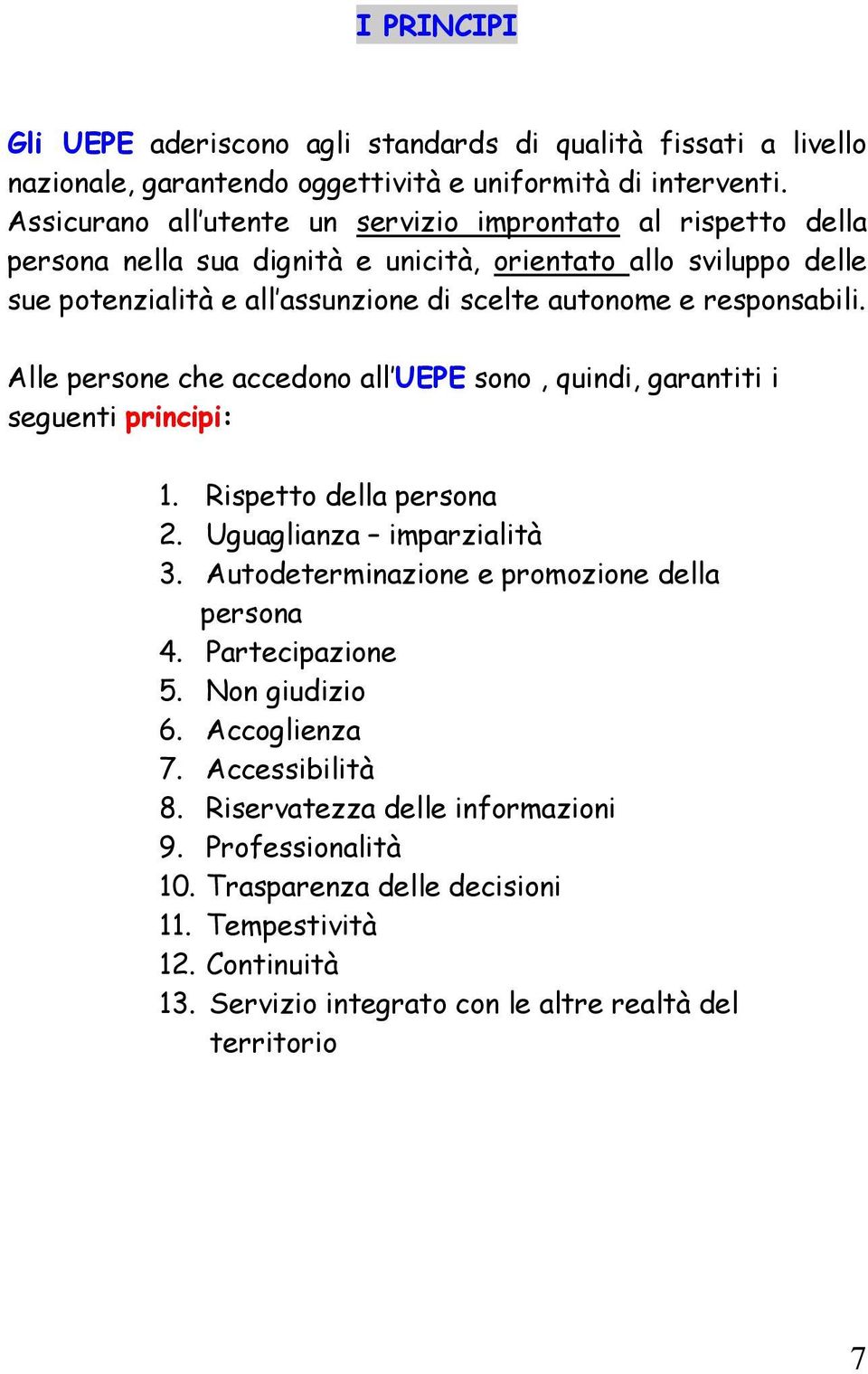 responsabili. Alle persone che accedono all UEPE sono, quindi, garantiti i seguenti principi: 1. Rispetto della persona 2. Uguaglianza imparzialità 3.