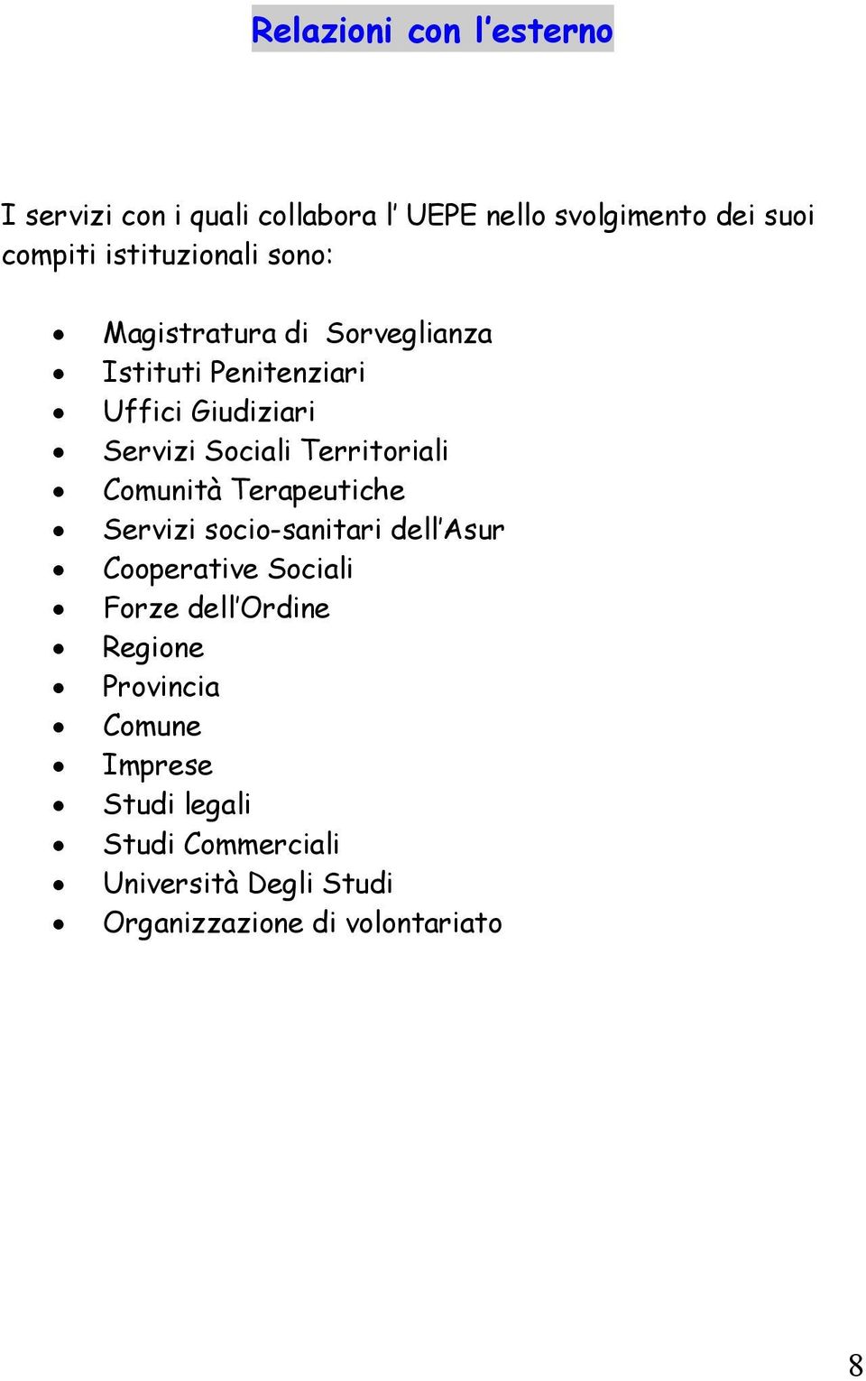 Territoriali Comunità Terapeutiche Servizi socio-sanitari dell Asur Cooperative Sociali Forze dell Ordine