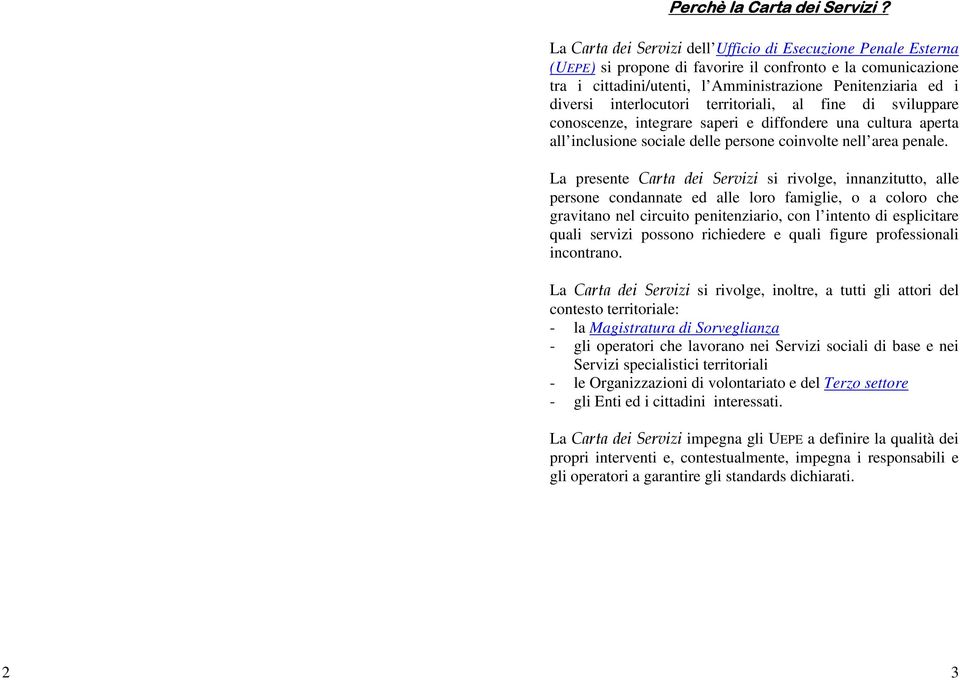 interlocutori territoriali, al fine di sviluppare conoscenze, integrare saperi e diffondere una cultura aperta all inclusione sociale delle persone coinvolte nell area penale.