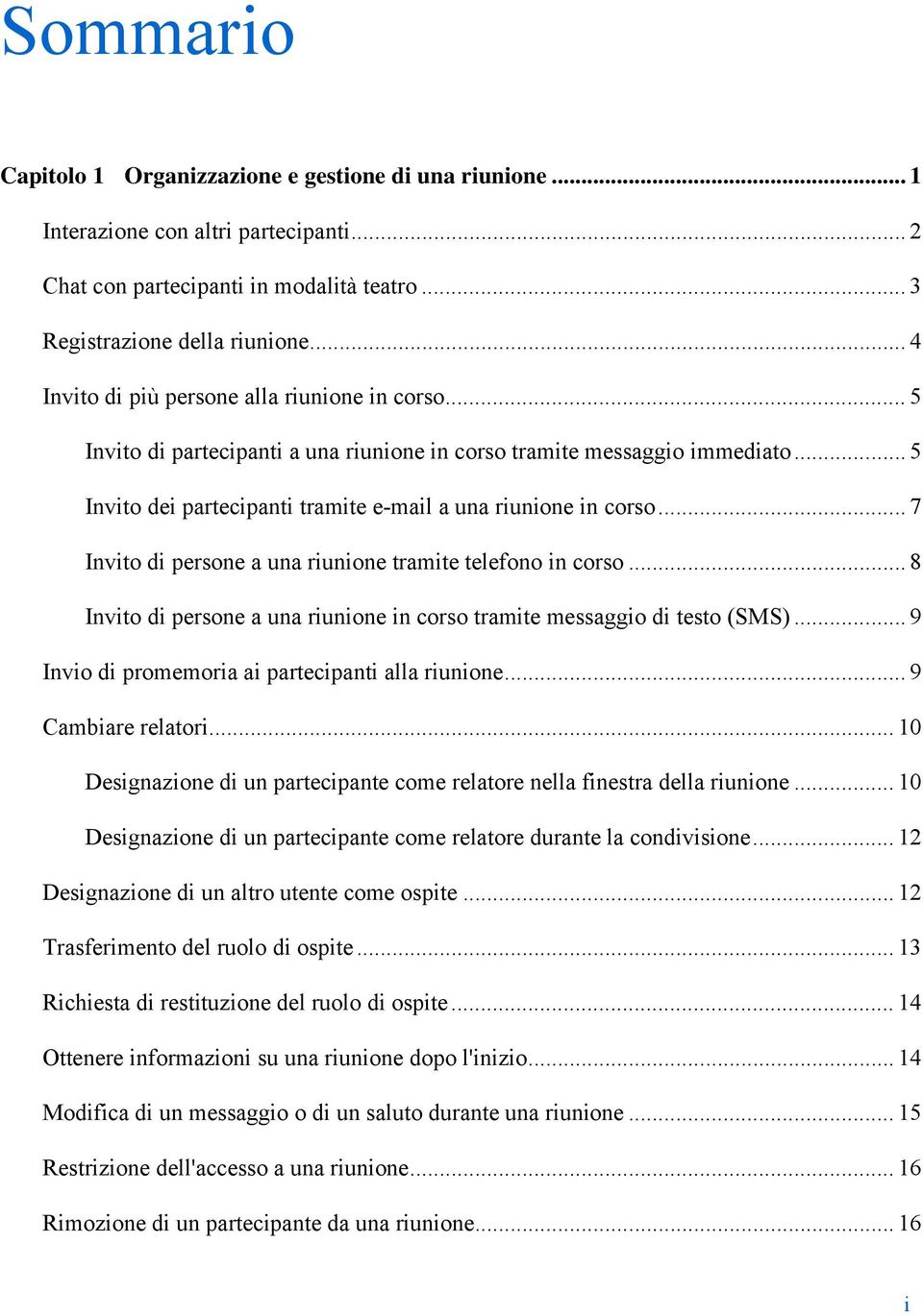 .. 7 Invito di persone a una riunione tramite telefono in corso... 8 Invito di persone a una riunione in corso tramite messaggio di testo (SMS)... 9 Invio di promemoria ai partecipanti alla riunione.