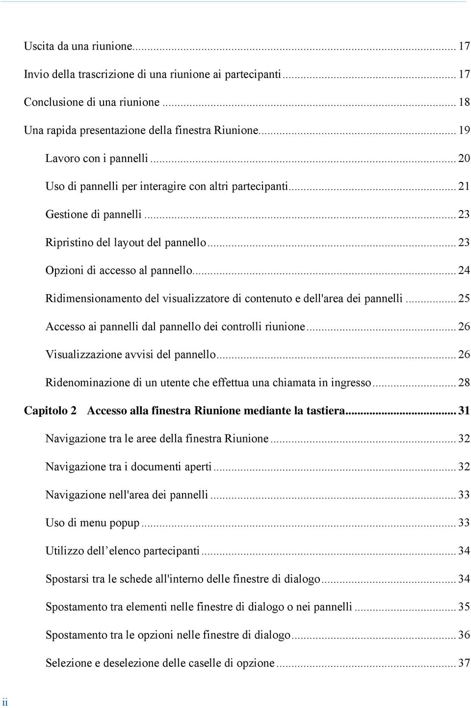 .. 24 Ridimensionamento del visualizzatore di contenuto e dell'area dei pannelli... 25 Accesso ai pannelli dal pannello dei controlli riunione... 26 Visualizzazione avvisi del pannello.