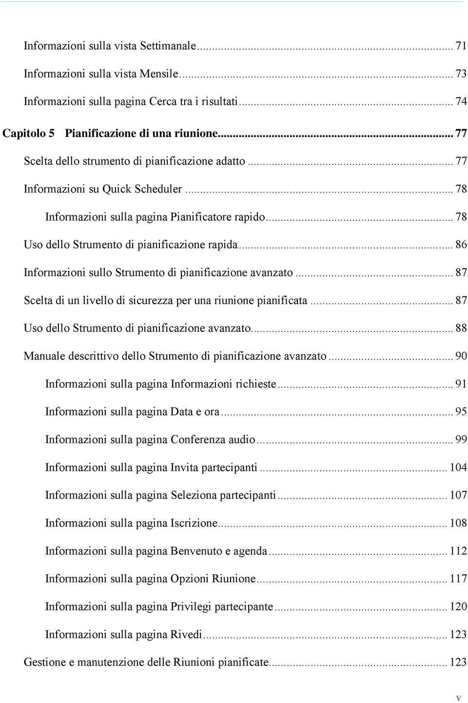 .. 86 Informazioni sullo Strumento di pianificazione avanzato... 87 Scelta di un livello di sicurezza per una riunione pianificata... 87 Uso dello Strumento di pianificazione avanzato.