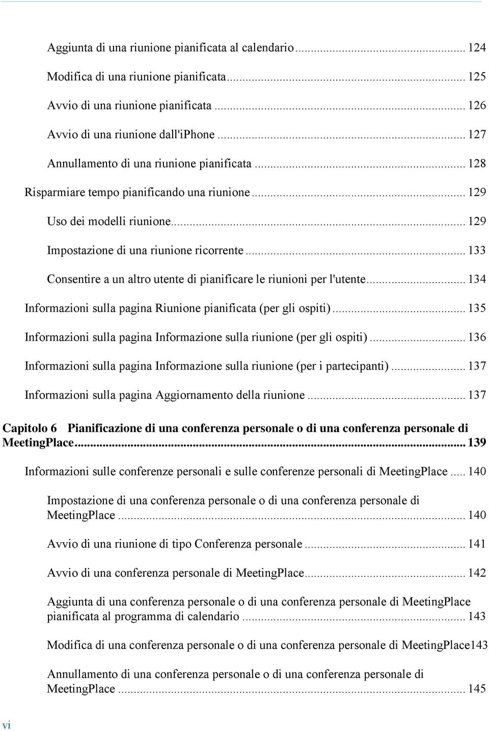 .. 133 Consentire a un altro utente di pianificare le riunioni per l'utente... 134 Informazioni sulla pagina Riunione pianificata (per gli ospiti).