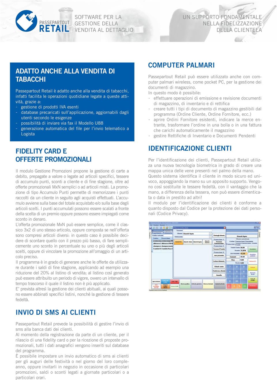 Modello U88 generazione automatica del file per l invio telematico a Logista FIDELITY CARD E OFFERTE PROMOZIONALI Il modulo Gestione Promozioni propone la gestione di carte a debito, prepagate a