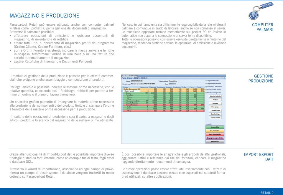 creare tutti i tipi di documento di magazzino gestiti dal programma (Ordine Cliente, Ordine Fornitore, ecc.