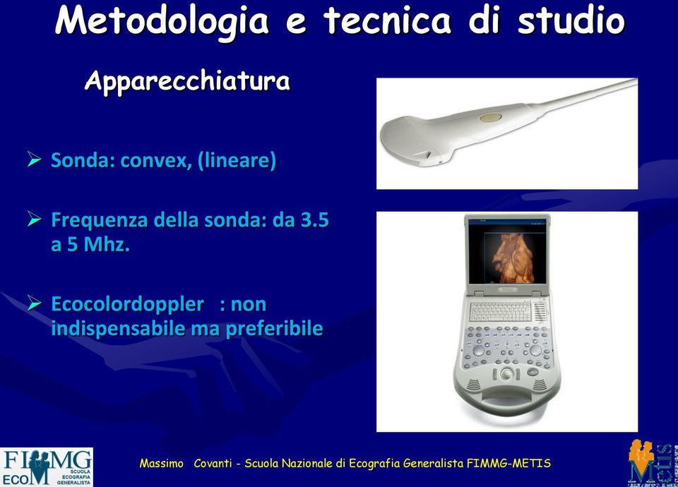 Frequenza della sonda: da 3.5 a 5 Mhz.