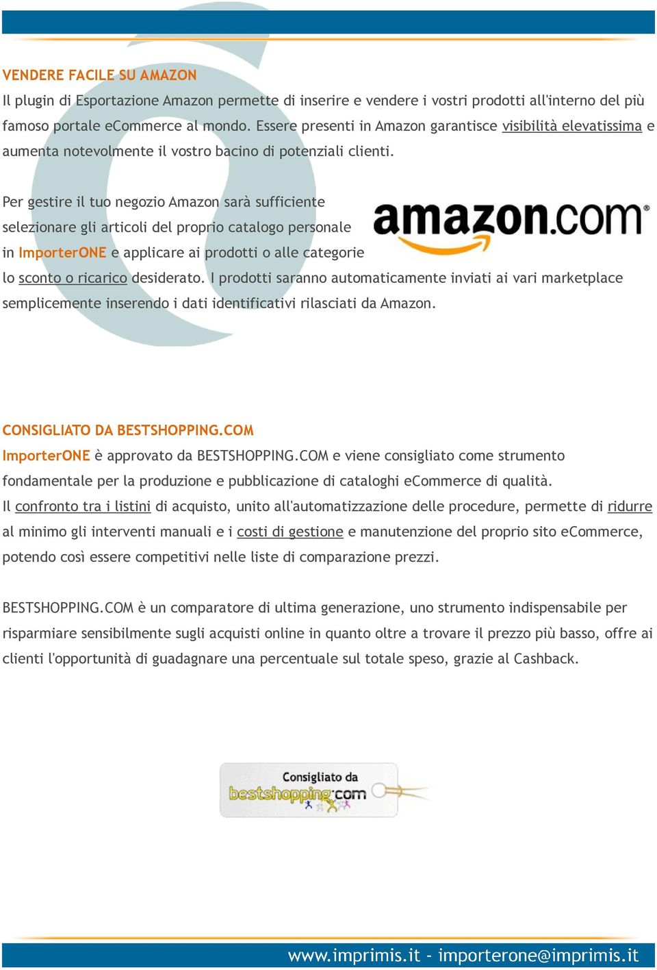 Per gestire il tuo negozio Amazon sarà sufficiente selezionare gli articoli del proprio catalogo personale in ImporterONE e applicare ai prodotti o alle categorie lo sconto o ricarico desiderato.