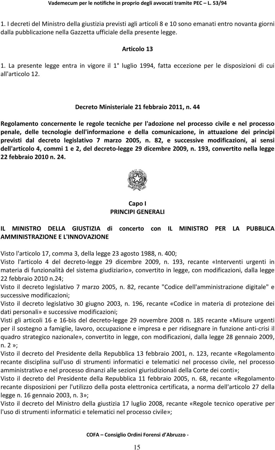 44 Regolamento concernente le regole tecniche per l'adozione nel processo civile e nel processo penale, delle tecnologie dell'informazione e della comunicazione, in attuazione dei principi previsti