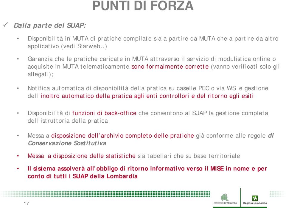 automatica di disponibilità della pratica su caselle PEC o via WS e gestione dell inoltro automatico della pratica agli enti controllori e del ritorno egli esiti Disponibilità di funzioni di