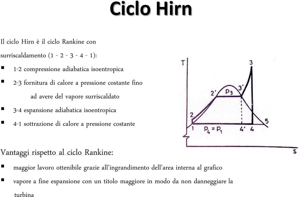 4-1 sottrazione di calore a pressione costante Vantaggi rispetto al ciclo Rankine: maggior lavoro ottenibile grazie all