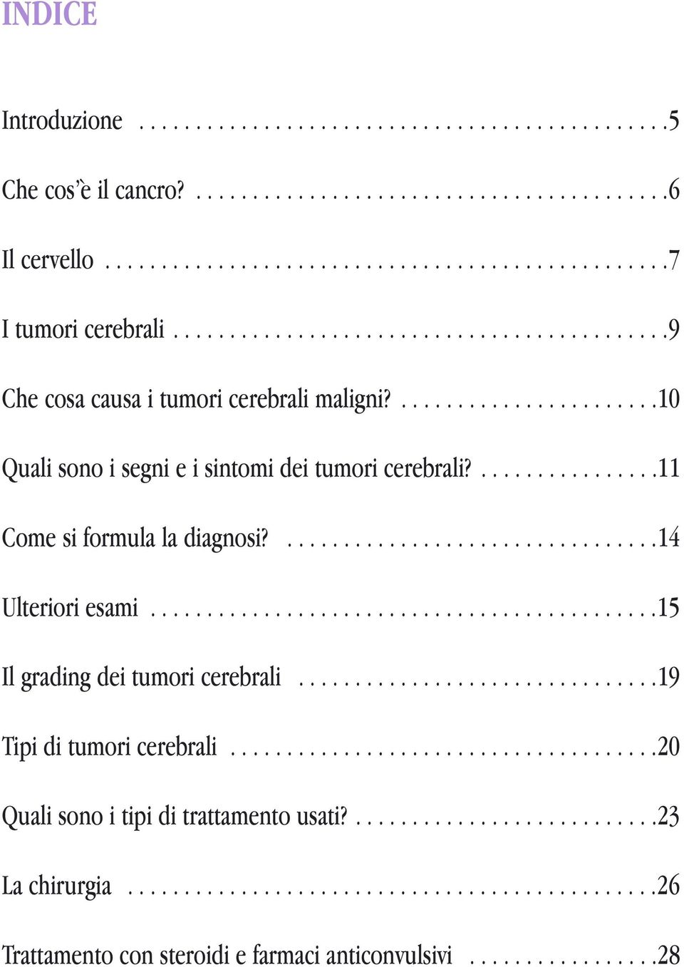 .................................14 Ulteriori esami.............................................15 Il grading dei tumori cerebrali................................19 Tipi di tumori cerebrali.