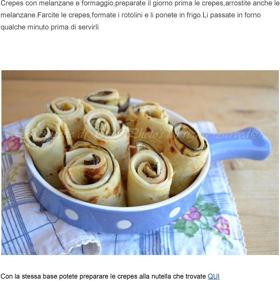 farcite le crepes,formate i rotolini e li ponete in frigo.