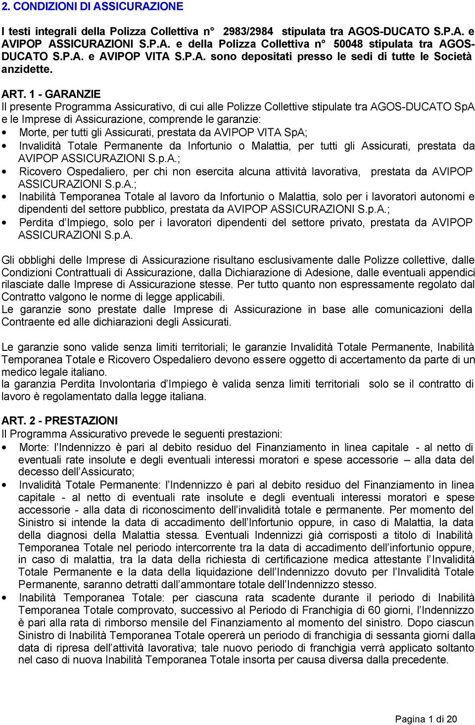 1 - GARANZIE Il presente Programma Assicurativo, di cui alle Polizze Collettive stipulate tra AGOS-DUCATO SpA e le Imprese di Assicurazione, comprende le garanzie: Morte, per tutti gli Assicurati,