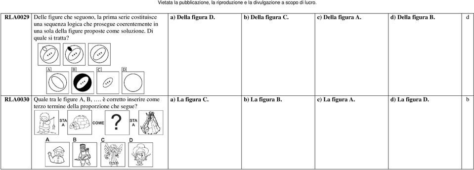 b) Della figura C. c) Della figura A. d) Della figura B. d RLA0030 Quale tra le figure A, B,.