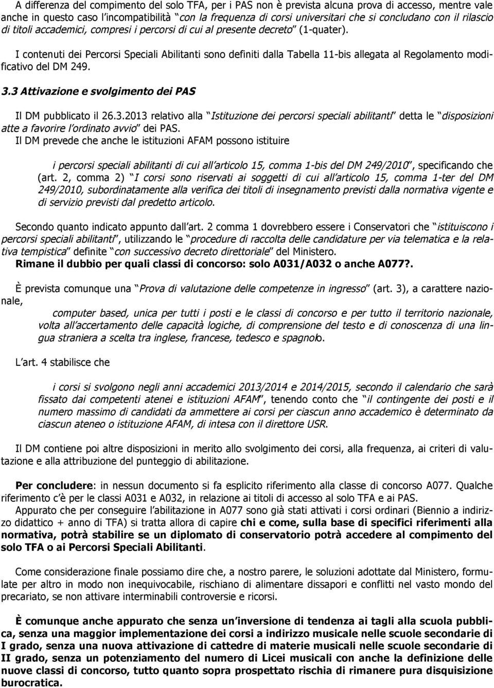 I contenuti dei Percorsi Speciali Abilitanti sono definiti dalla Tabella 11-bis allegata al Regolamento modificativo del DM 249. 3.