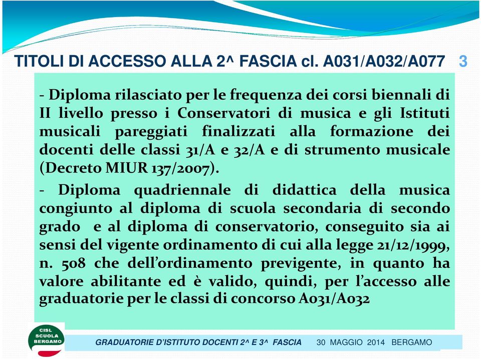 alla formazione dei docenti delle classi 31/A e 32/A e di strumento musicale (Decreto MIUR 137/2007).
