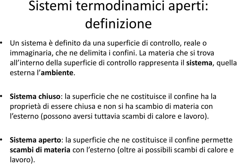 Sistema chiuso: la superficie che ne costituisce il confine ha la proprietà di essere chiusa e non si ha scambio di materia con l esterno (possono