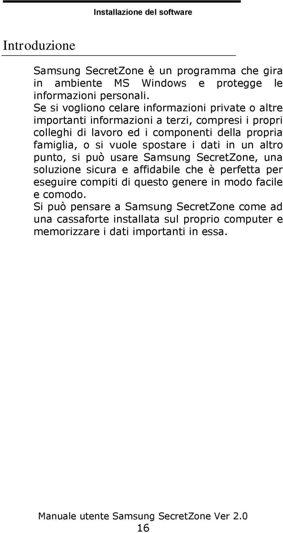 famiglia, o si vuole spostare i dati in un altro punto, si può usare Samsung SecretZone, una soluzione sicura e affidabile che è perfetta per eseguire