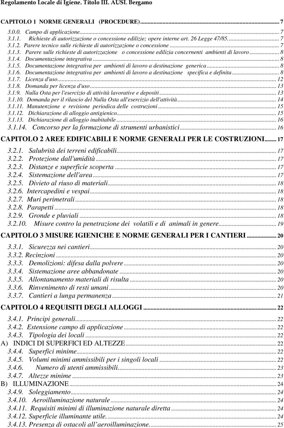 .. 8 3.1.4. Documentazione integrativa... 8 3.1.5. Documentazione integrativa per ambienti di lavoro a destinazione generica... 8 3.1.6.