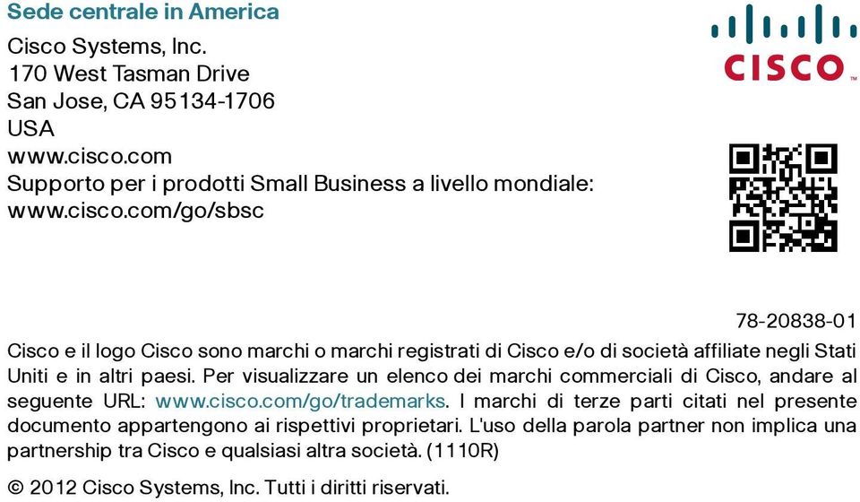 com/go/sbsc 78-20838-01 Cisco e il logo Cisco sono marchi o marchi registrati di Cisco e/o di società affiliate negli Stati Uniti e in altri paesi.