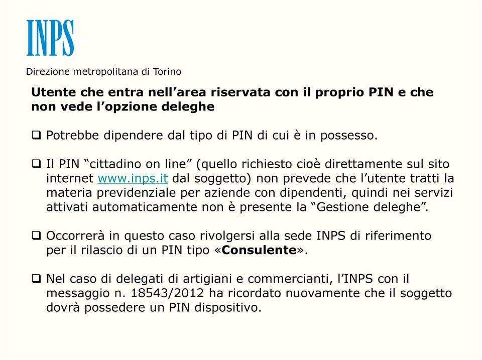 it dal soggetto) non prevede che l utente tratti la materia previdenziale per aziende con dipendenti, quindi nei servizi attivati automaticamente non è presente la Gestione