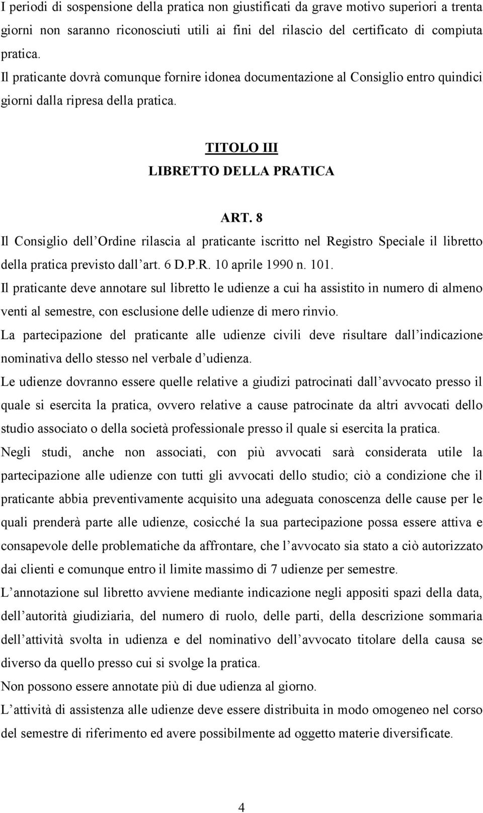 8 Il Consiglio dell Ordine rilascia al praticante iscritto nel Registro Speciale il libretto della pratica previsto dall art. 6 D.P.R. 10 aprile 1990 n. 101.