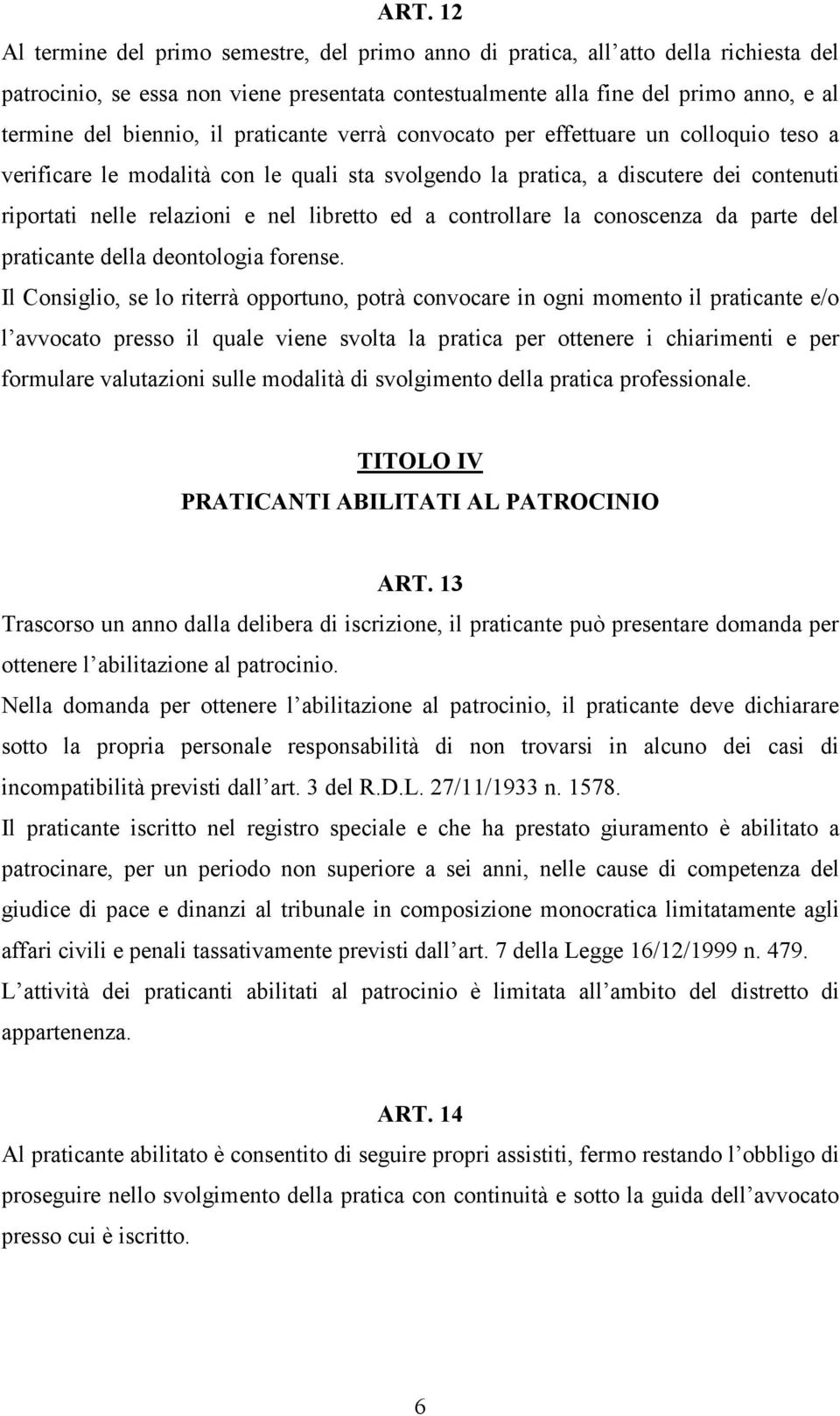 libretto ed a controllare la conoscenza da parte del praticante della deontologia forense.