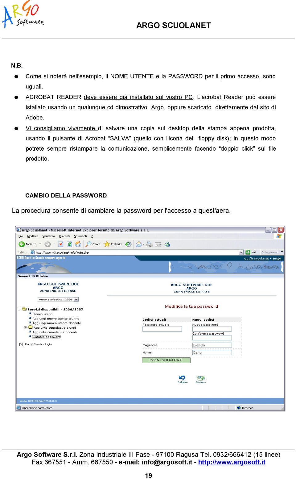 Vi consigliamo vivamente di salvare una copia sul desktop della stampa appena prodotta, usando il pulsante di Acrobat SALVA (quello con l'icona del floppy disk); in