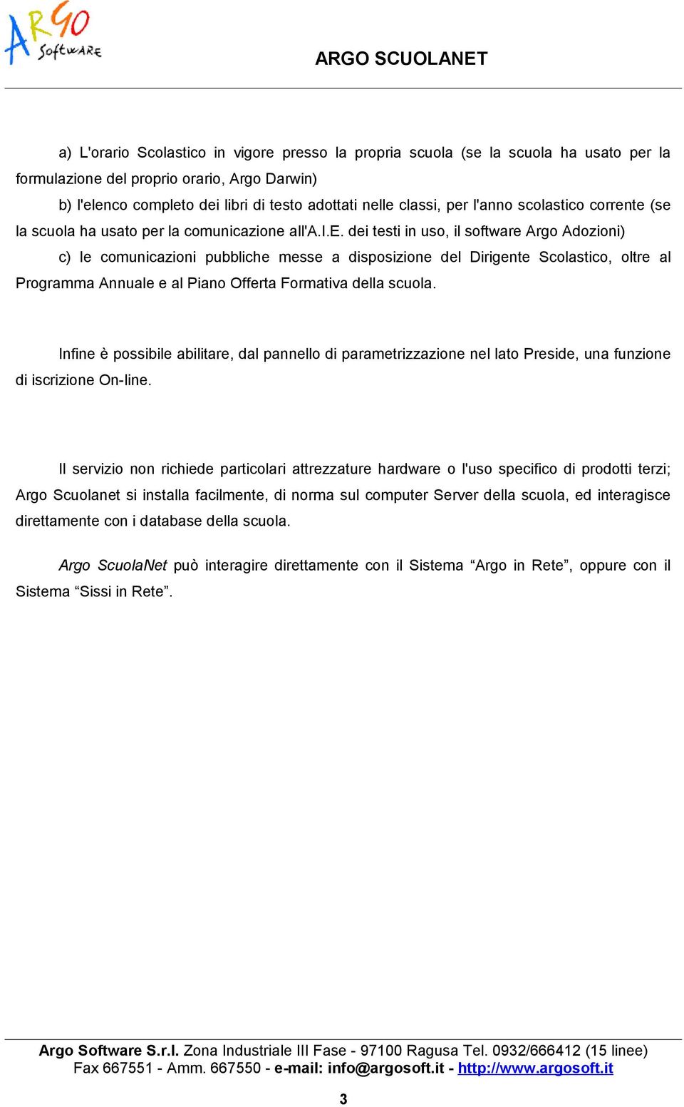 Infine è possibile abilitare, dal pannello di parametrizzazione nel lato Preside, una funzione di iscrizione On-line.