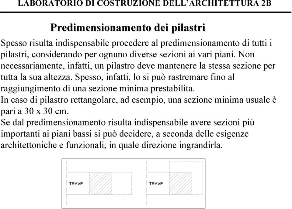 Spesso, infatti, lo si può rastremare fino al raggiungimento di una sezione minima prestabilita.