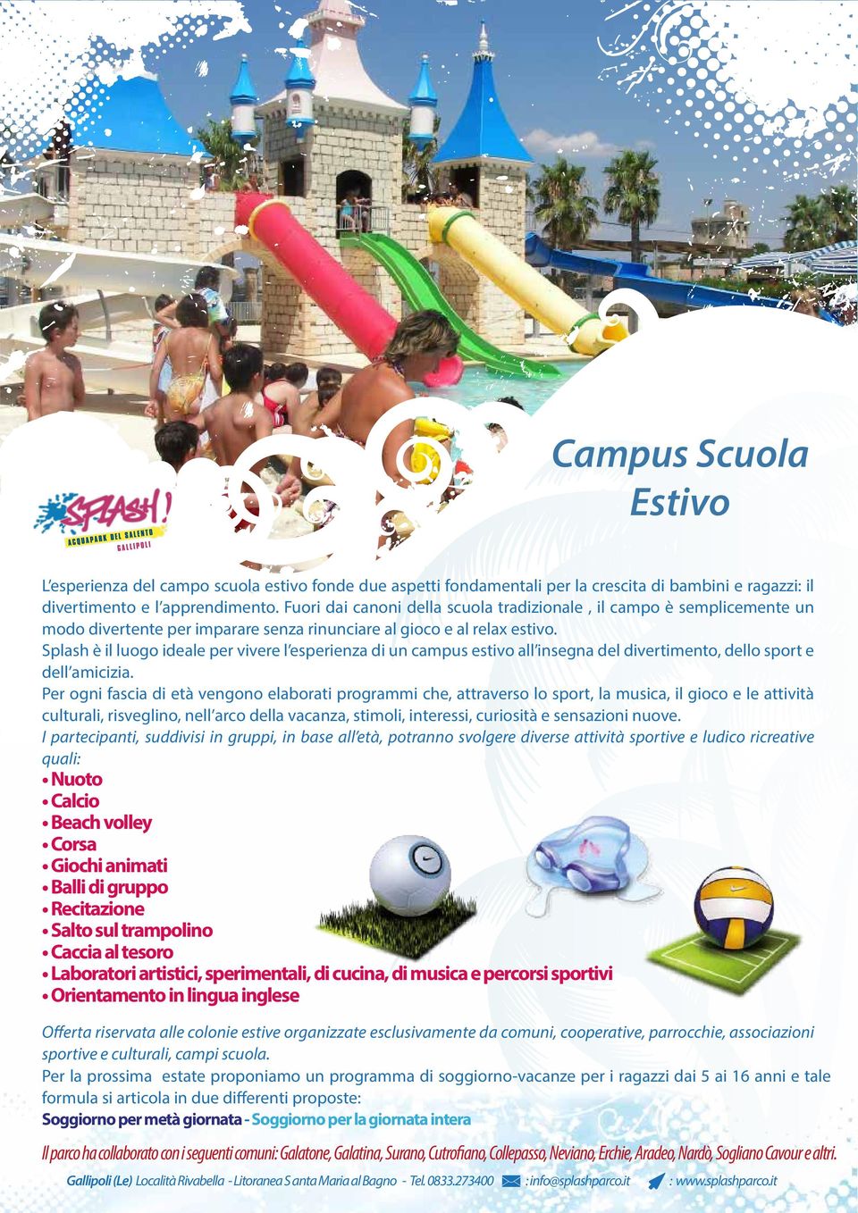 Splash è il luogo ideale per vivere l esperienza di un campus estivo all insegna del divertimento, dello sport e dell amicizia.